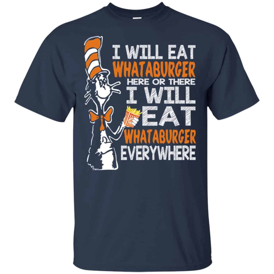 Dr. Seuss: I Will Eat Whataburger Here Or There I Will Eat Whataburger Every Where Shirt, Hoodie, Tank