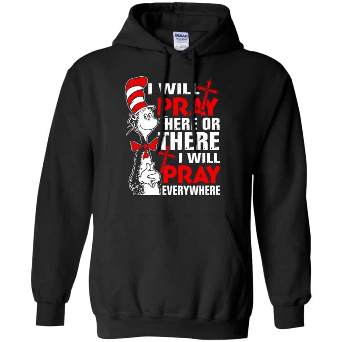 Dr. Seuss: I Will Pray Here Or There I Will Pray Every Where Shirt, Hoodie, Tank