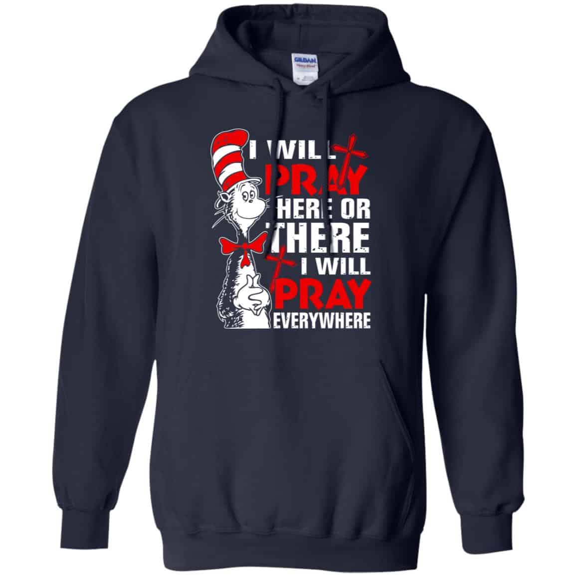 Dr. Seuss: I Will Pray Here Or There I Will Pray Every Where Shirt, Hoodie, Tank