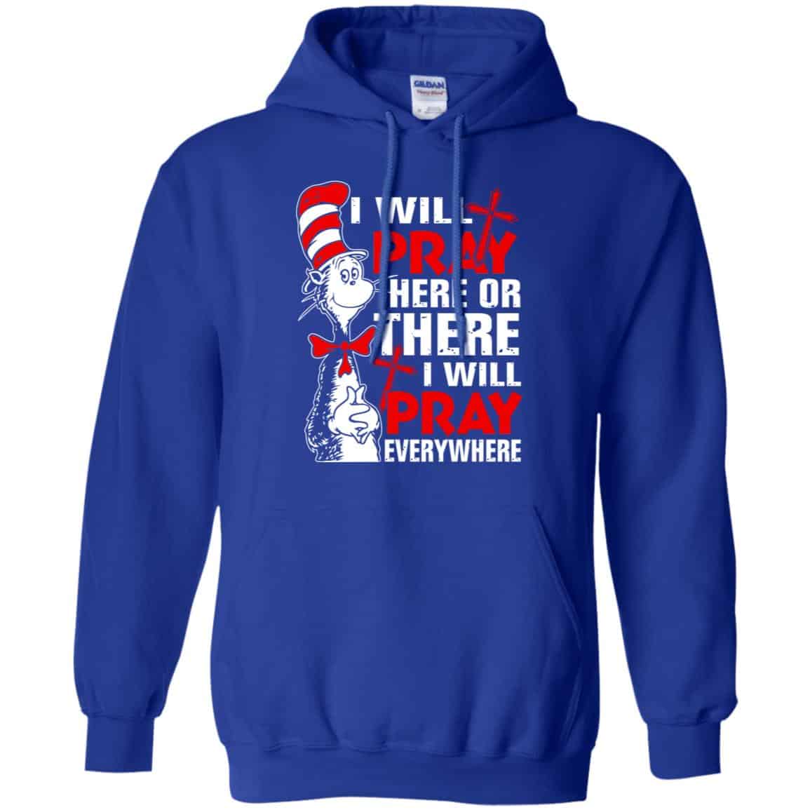 Dr. Seuss: I Will Pray Here Or There I Will Pray Every Where Shirt, Hoodie, Tank