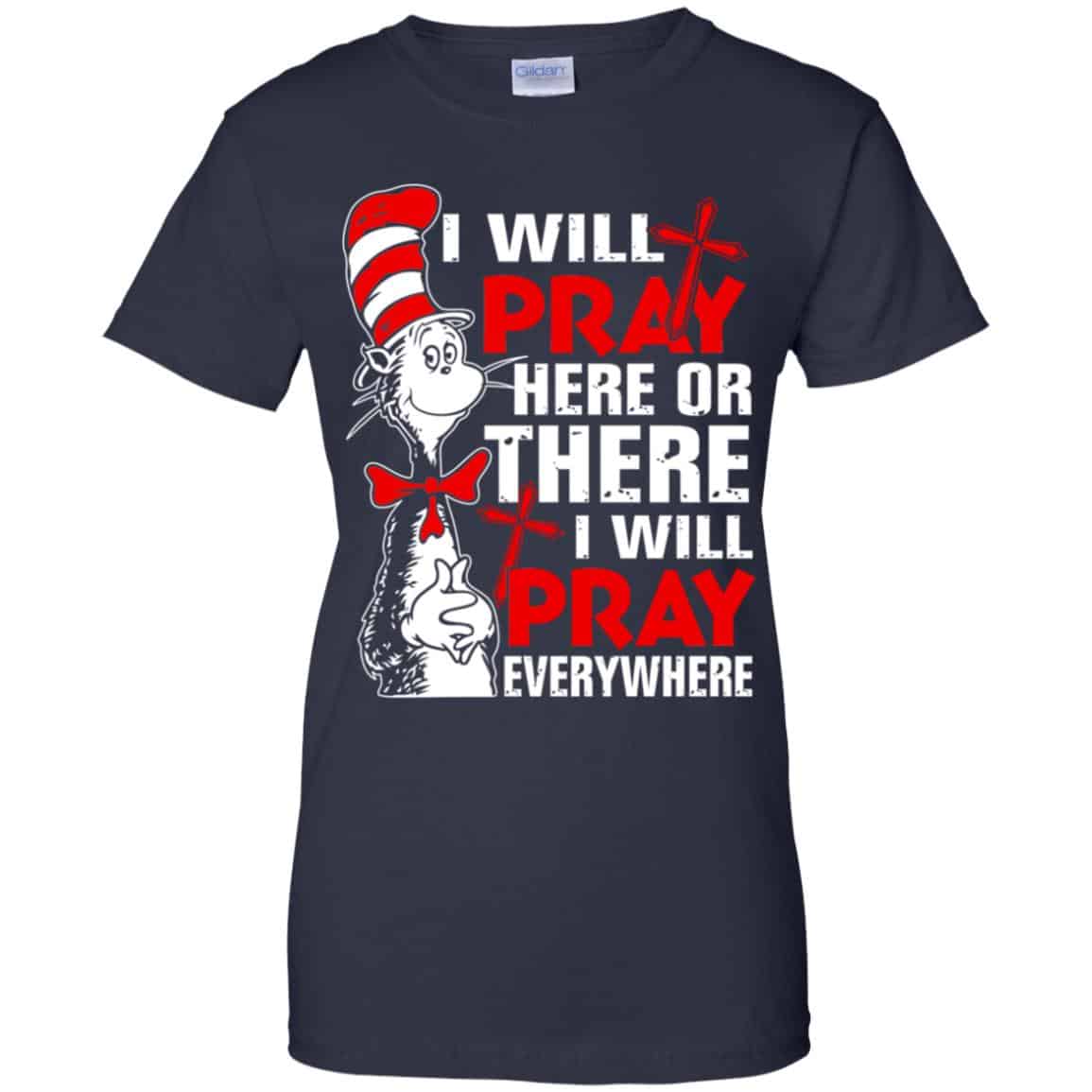 Dr. Seuss: I Will Pray Here Or There I Will Pray Every Where Shirt, Hoodie, Tank