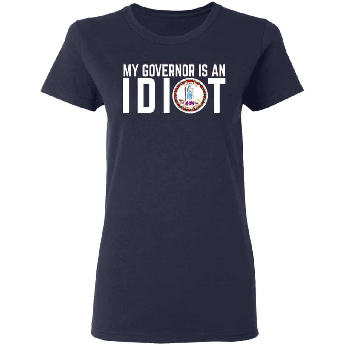 My Governor Is An Idiot Virginia Shirt, Hoodie, Tank
