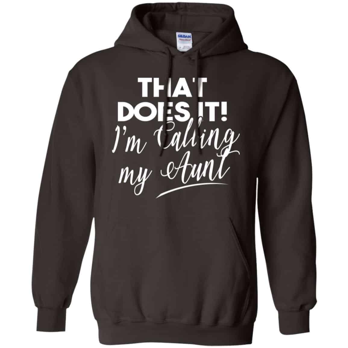 That Does It ! I’m Calling My Aunt Shirt, Hoodie, Tank