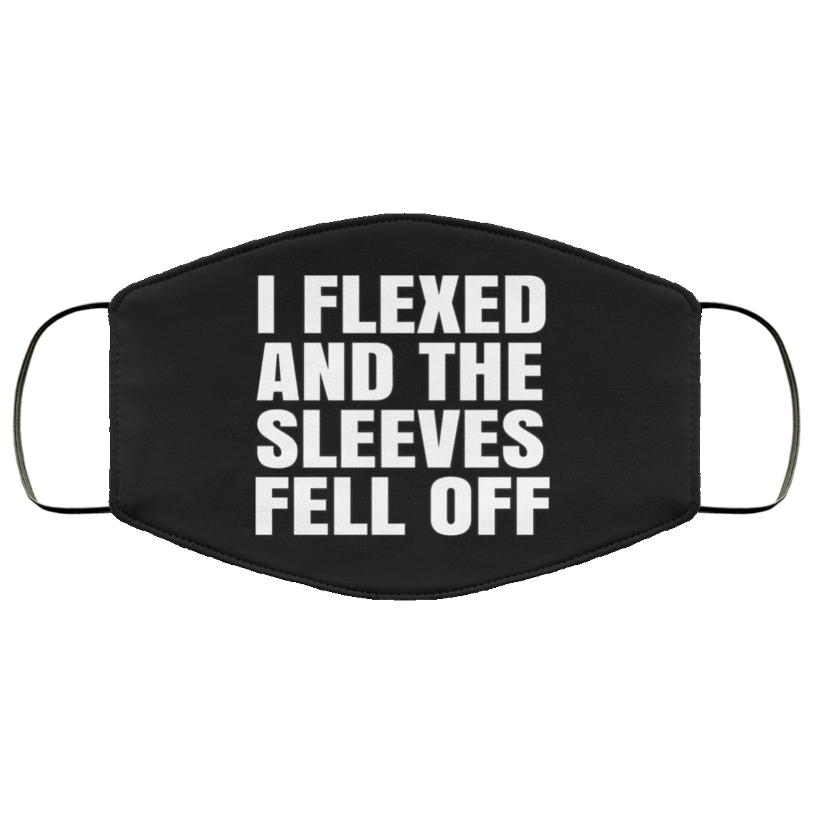 I Flexed And The Sleeves Fell Off Face Mask