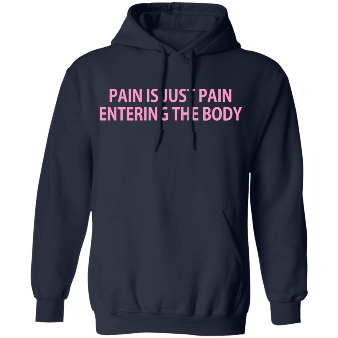 Pain Is Just Pain Entering The Body Shirt, Hoodie, Tank