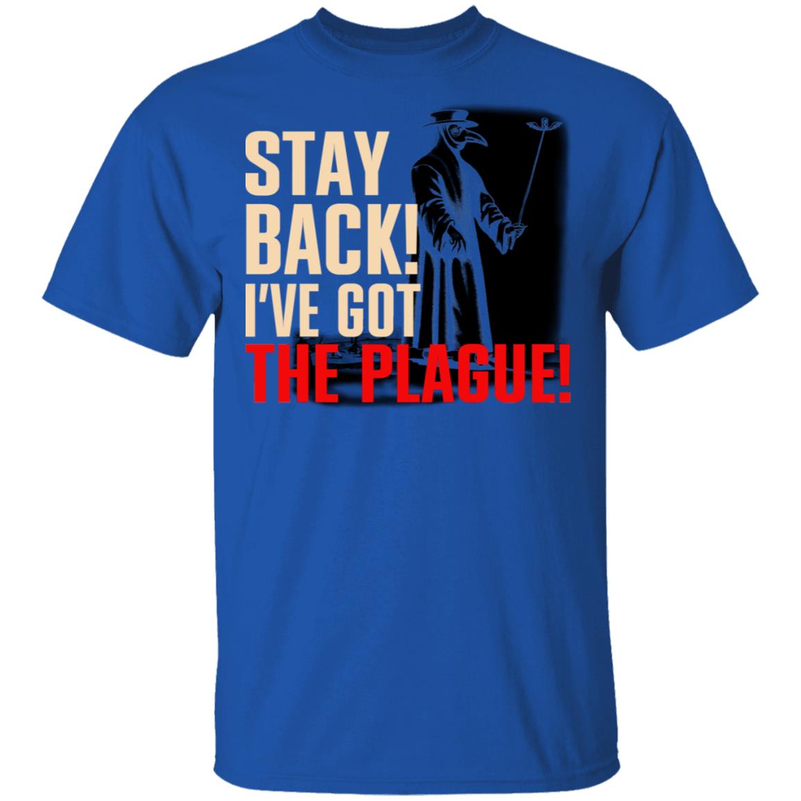 Stay Back I’ve Got The Plague Shirt, Hoodie, Tank