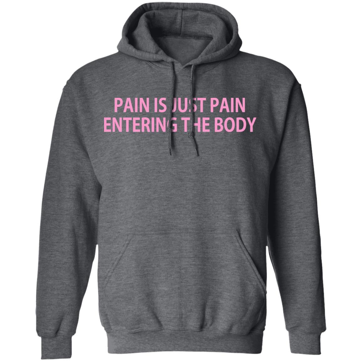 Pain Is Just Pain Entering The Body Shirt, Hoodie, Tank