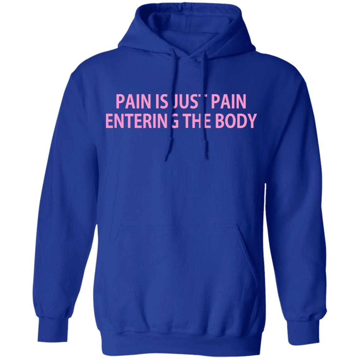 Pain Is Just Pain Entering The Body Shirt, Hoodie, Tank
