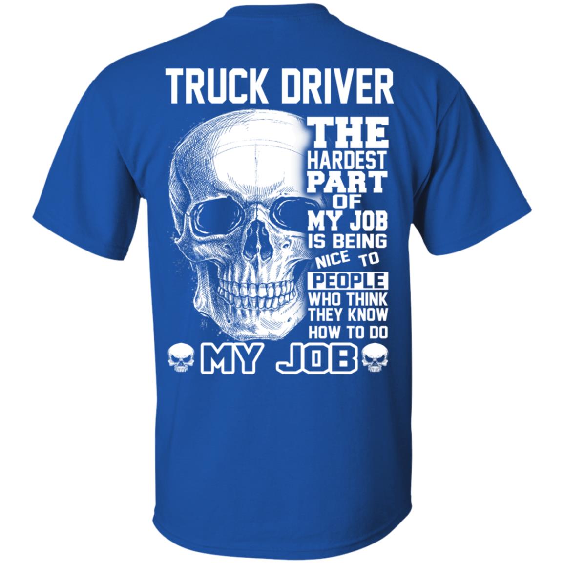 Truck Driver The Hardest Part Of My Job Is Being Nice To People T-Shirts, Hoodie, Tank