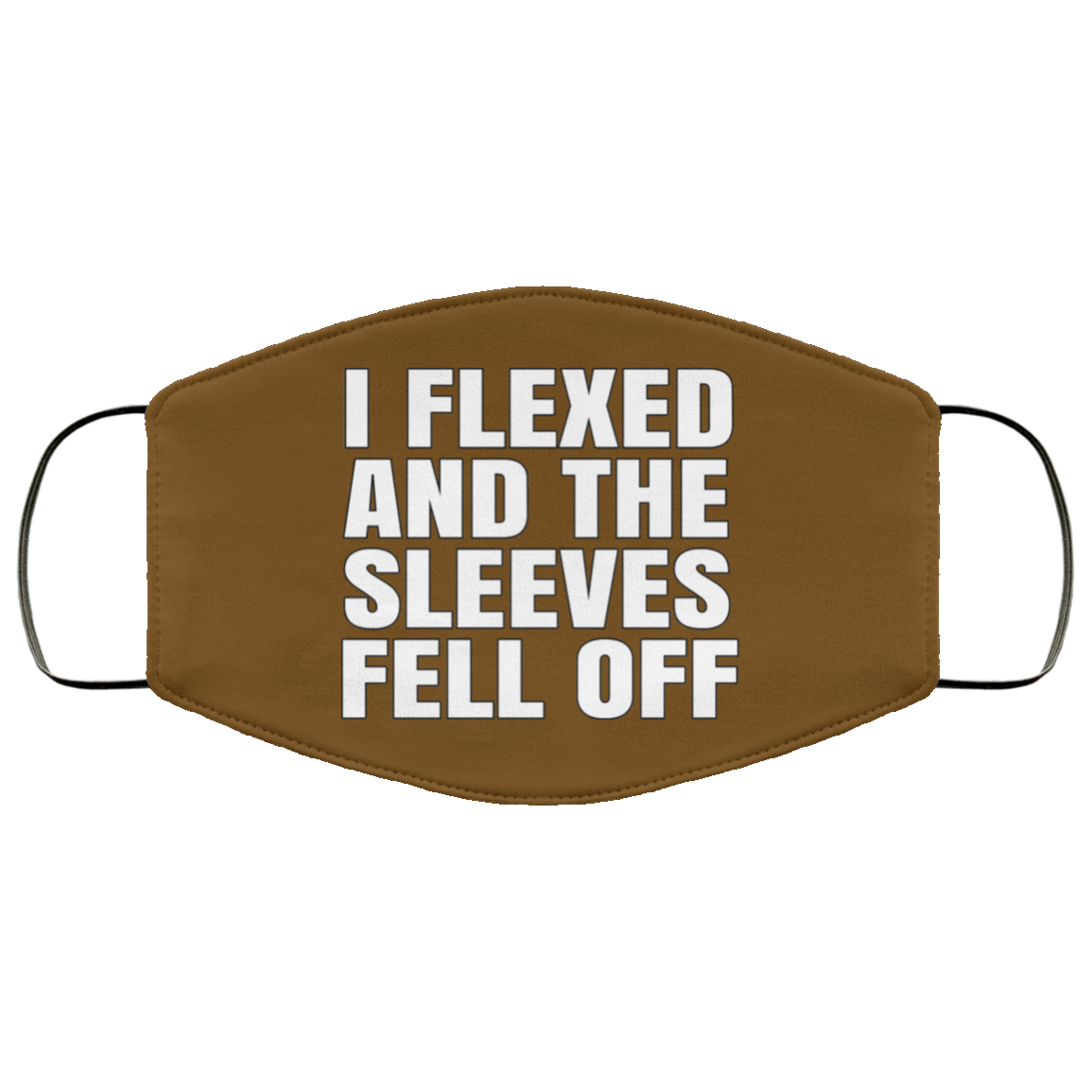 I Flexed And The Sleeves Fell Off Face Mask
