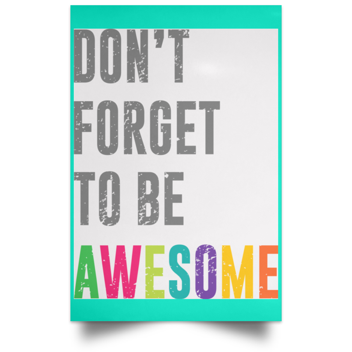 Don’t Forget To Be Awesome Colors Poster
