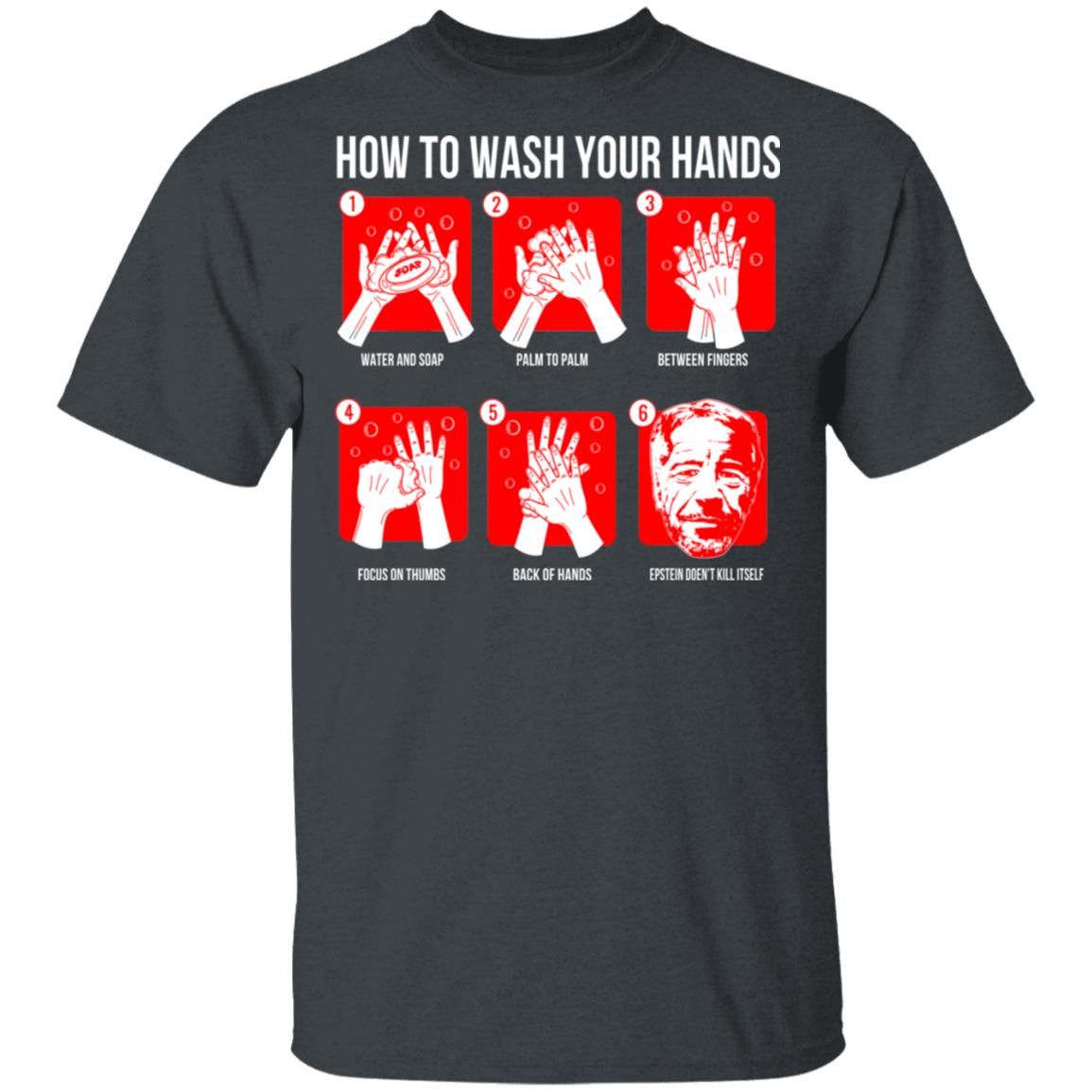 How To Wash Your Hands Epstein Shirt, Hoodie, Tank