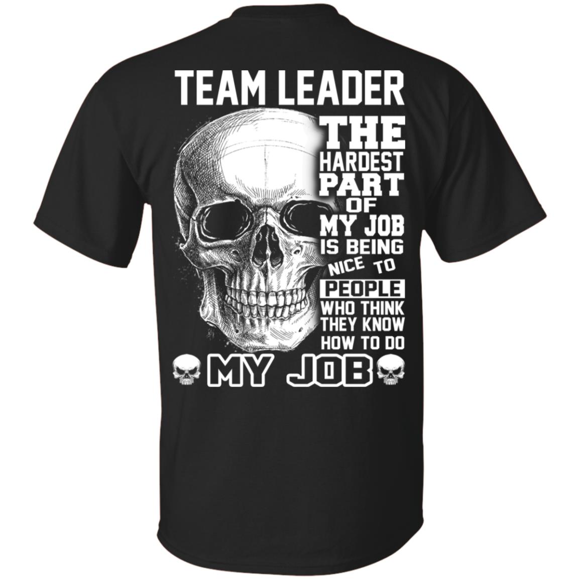 Team Leader The Hardest Part Of My Job Is Being Nice To People T-Shirts, Hoodie, Tank