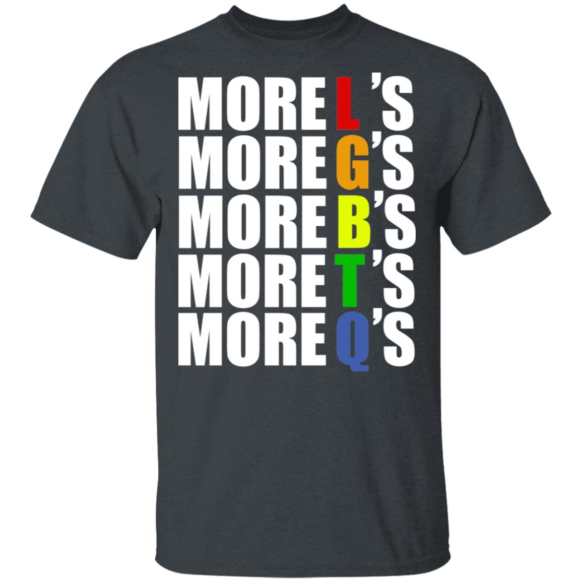 More LGBTQ’s Pride Shirt, Hoodie, Tank