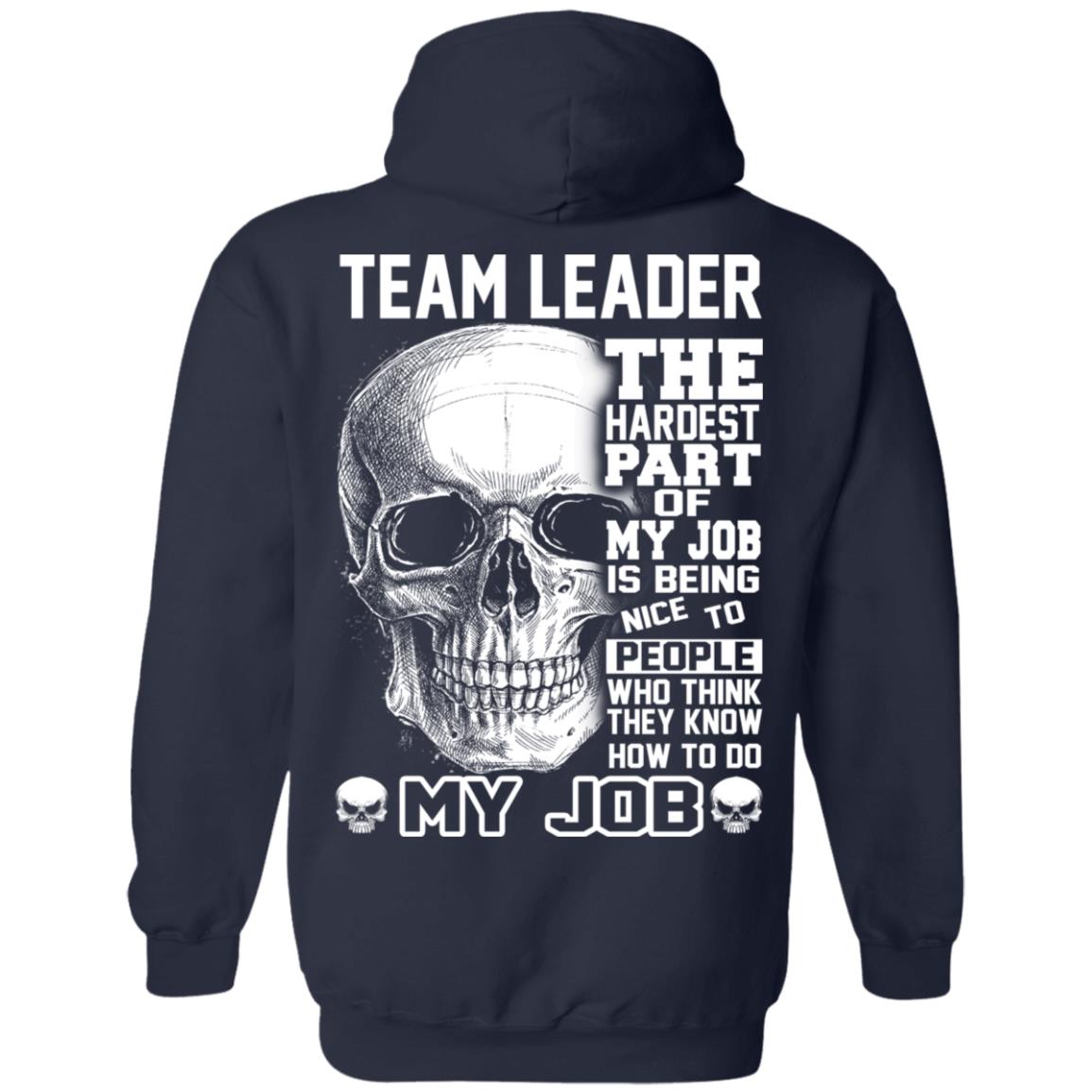 Team Leader The Hardest Part Of My Job Is Being Nice To People T-Shirts, Hoodie, Tank