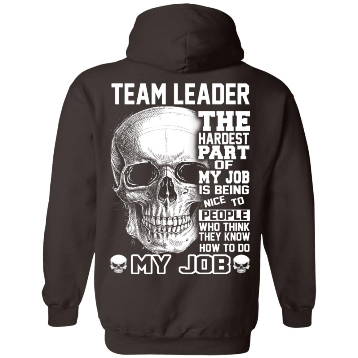 Team Leader The Hardest Part Of My Job Is Being Nice To People T-Shirts, Hoodie, Tank