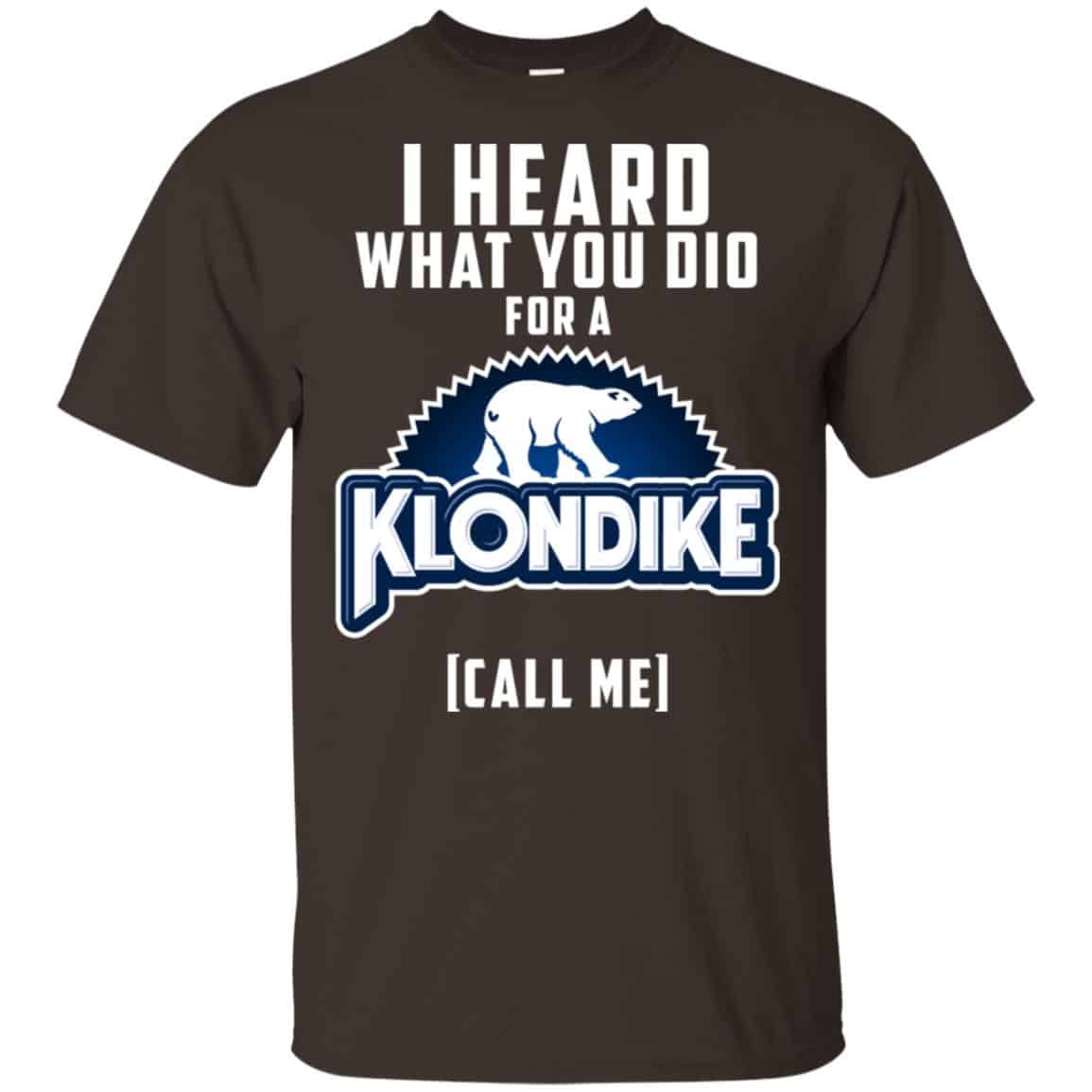 I Heard What You Did For A Klondike Call Me T-Shirts, Hoodie, Tank