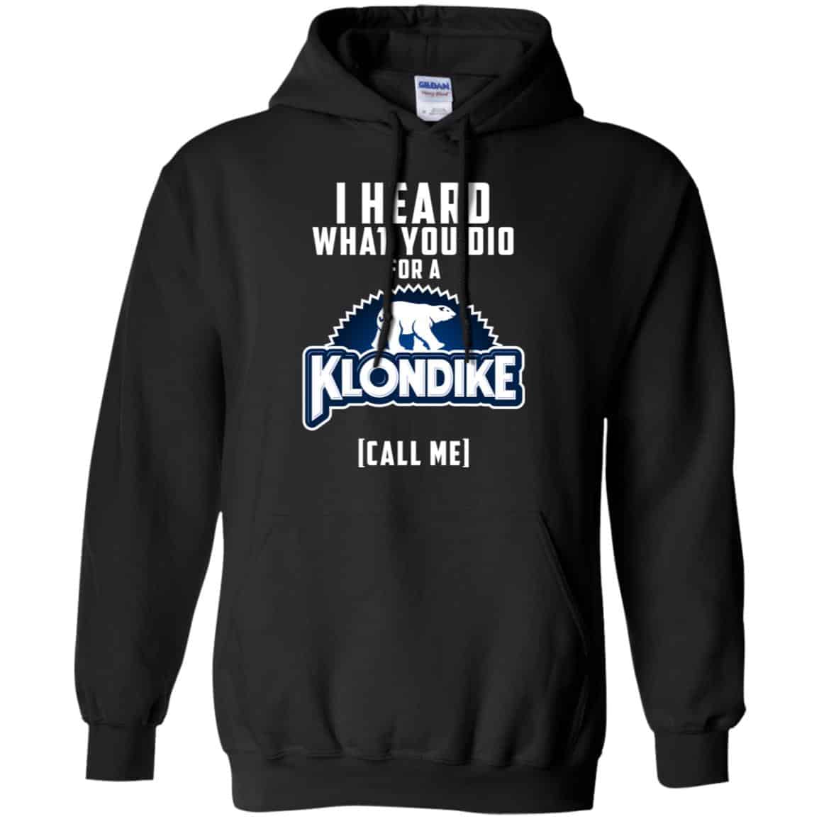 I Heard What You Did For A Klondike Call Me T-Shirts, Hoodie, Tank