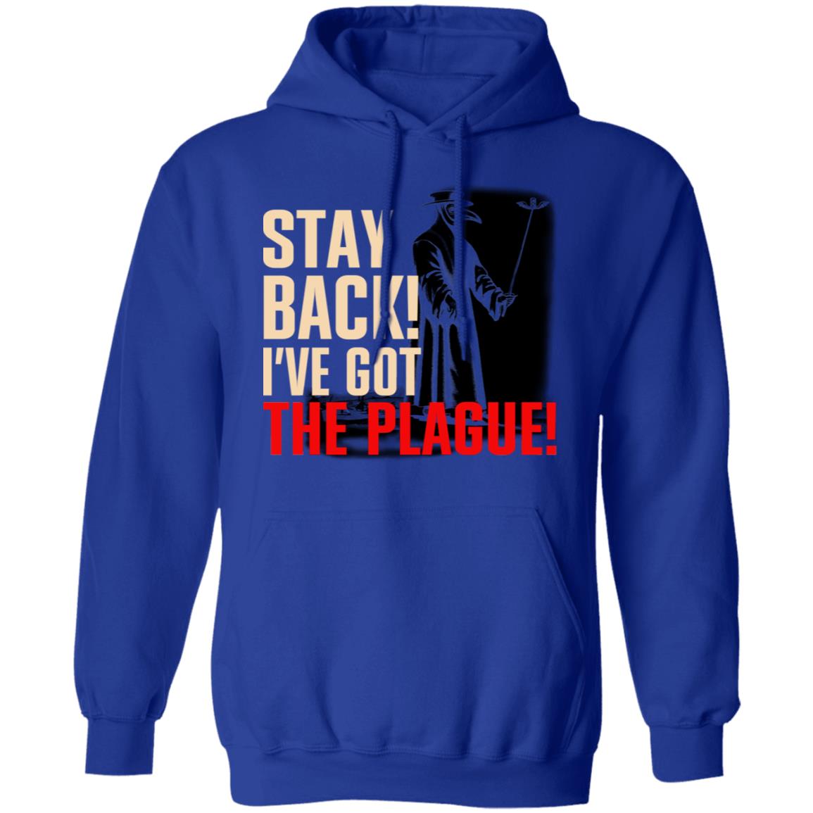 Stay Back I’ve Got The Plague Shirt, Hoodie, Tank