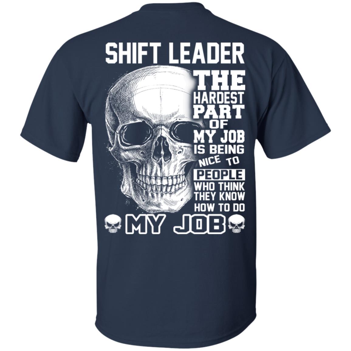 Shift Leader The Hardest Part Of My Job Is Being Nice To People T-Shirts, Hoodie, Tank