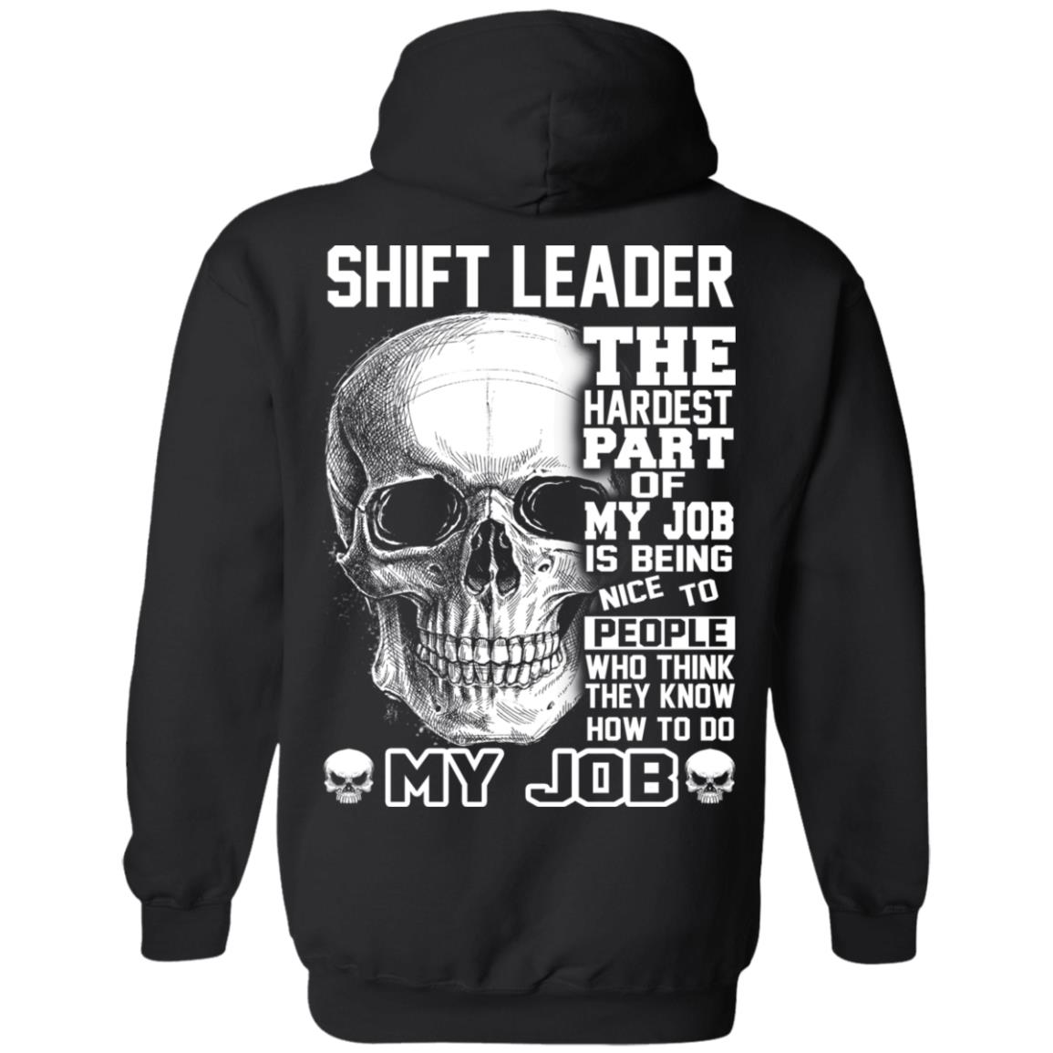 Shift Leader The Hardest Part Of My Job Is Being Nice To People T-Shirts, Hoodie, Tank