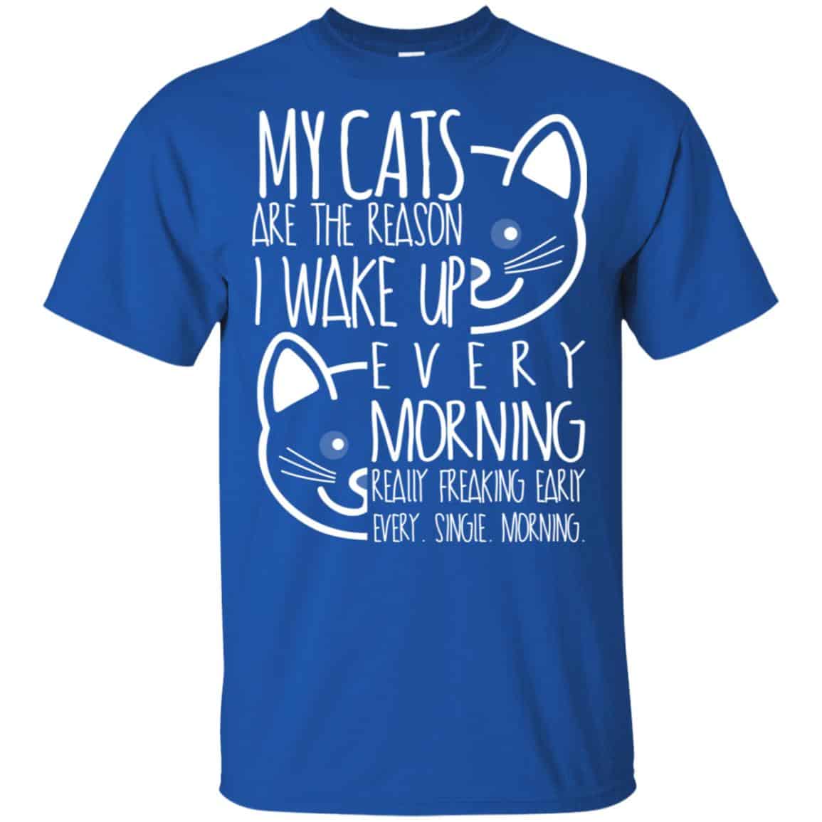 My Cats Are The Reason I Wake Up Every Morning Shirt, Hoodie, Tank