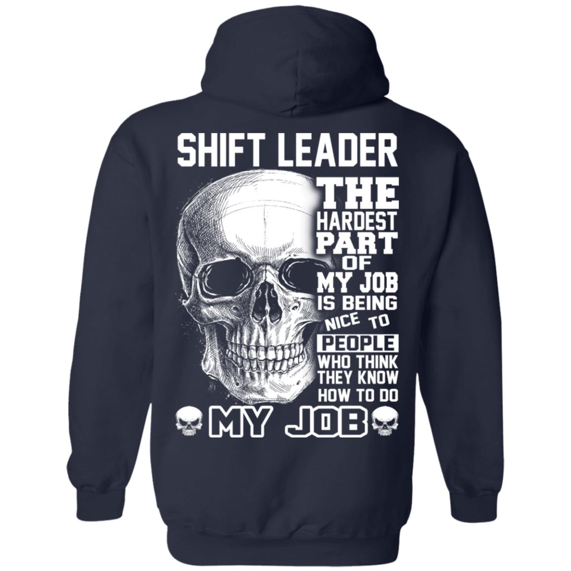 Shift Leader The Hardest Part Of My Job Is Being Nice To People T-Shirts, Hoodie, Tank