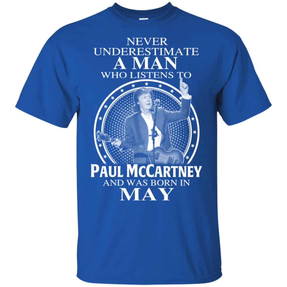 A Man Who Listens To Paul McCartney And Was Born In May T-Shirts, Hoodie, Tank
