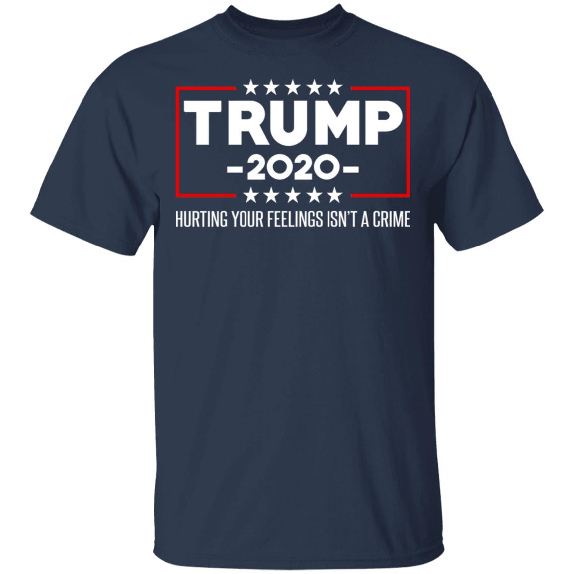Trump 2020 Hurting Your Feelings Isn’t A Crime Shirt, Hoodie, Tank