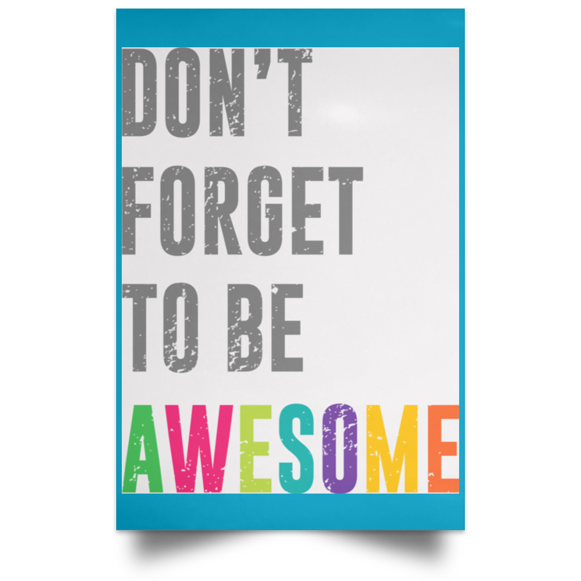 Don’t Forget To Be Awesome Colors Poster