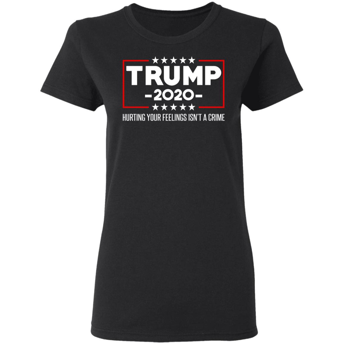 Trump 2020 Hurting Your Feelings Isn’t A Crime Shirt, Hoodie, Tank