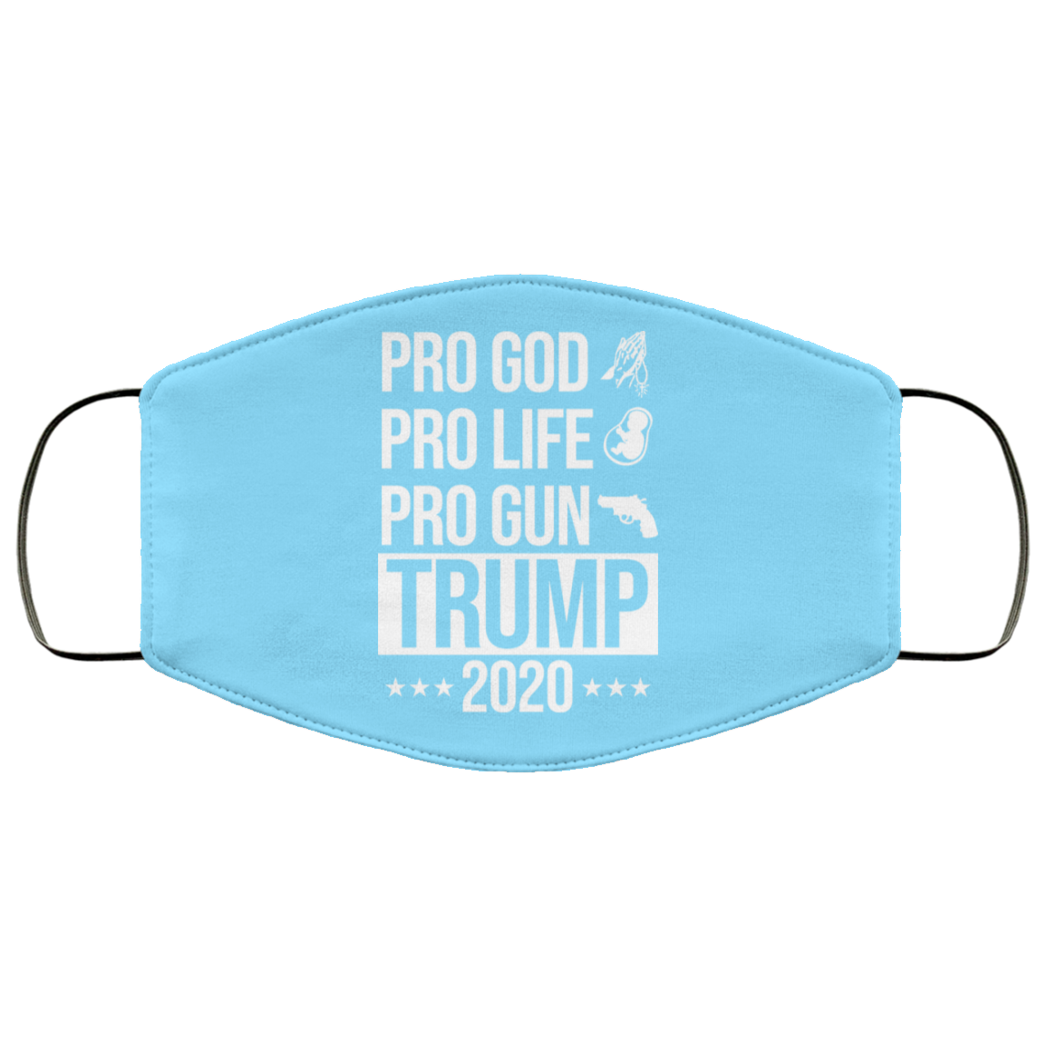 Pro God Pro Life Pro Gun Pro Donald Trump 2020 Face Mask