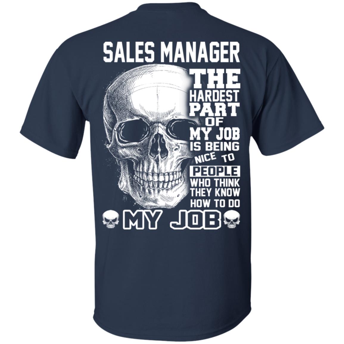 Sales Manager The Hardest Part Of My Job Is Being Nice To People T-Shirts, Hoodie, Tank