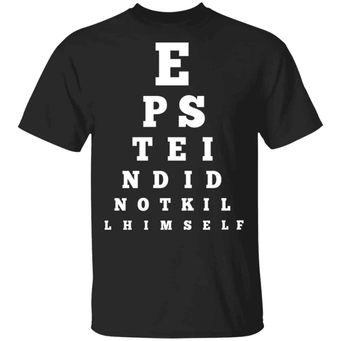 Epstein Did Not Kill Himself Eye Chart Shirt, Hoodie, Tank