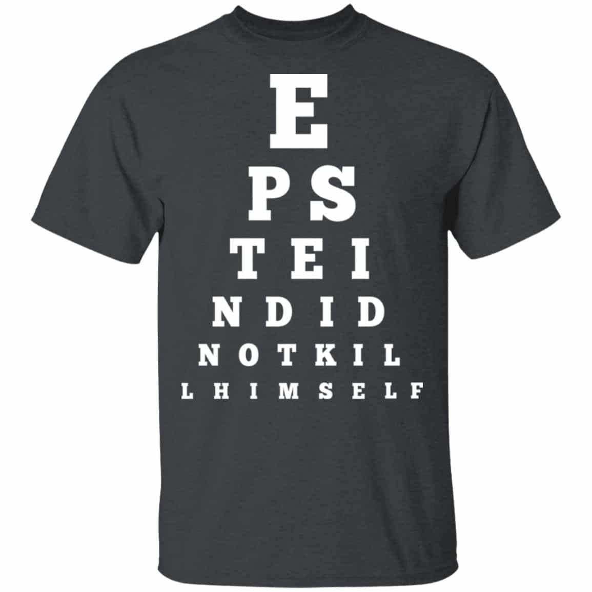 Epstein Did Not Kill Himself Eye Chart Shirt, Hoodie, Tank