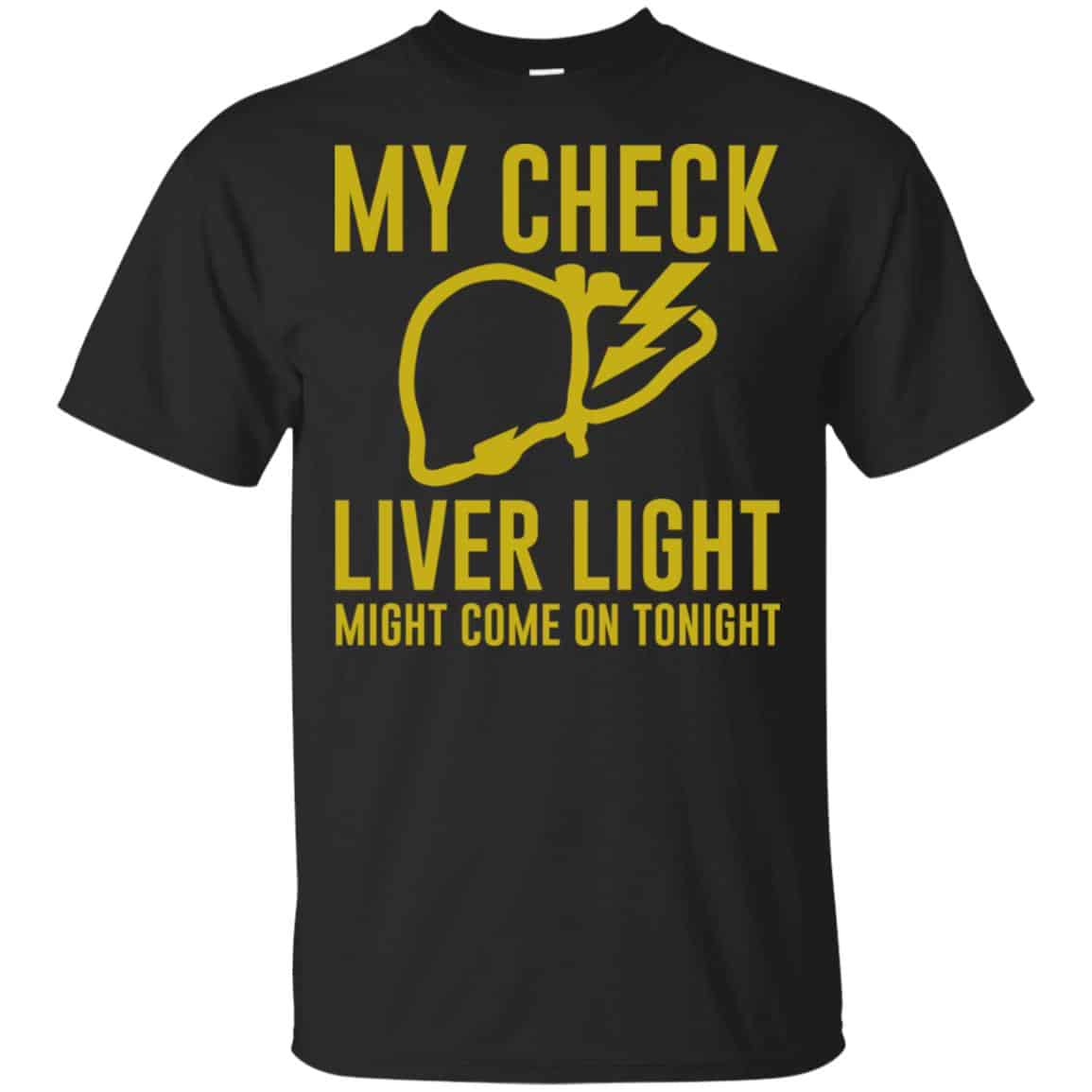 My Check Liver Light Might Come On Tonight Shirt, Hoodie, Tank