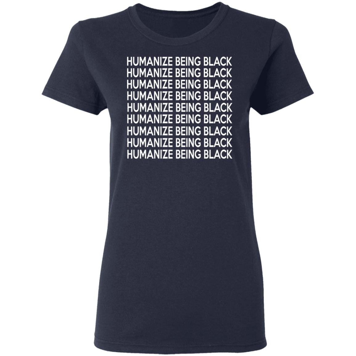 Humanize Being Black Shirt, Hoodie, Tank