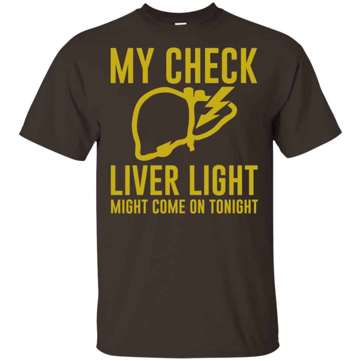 My Check Liver Light Might Come On Tonight Shirt, Hoodie, Tank