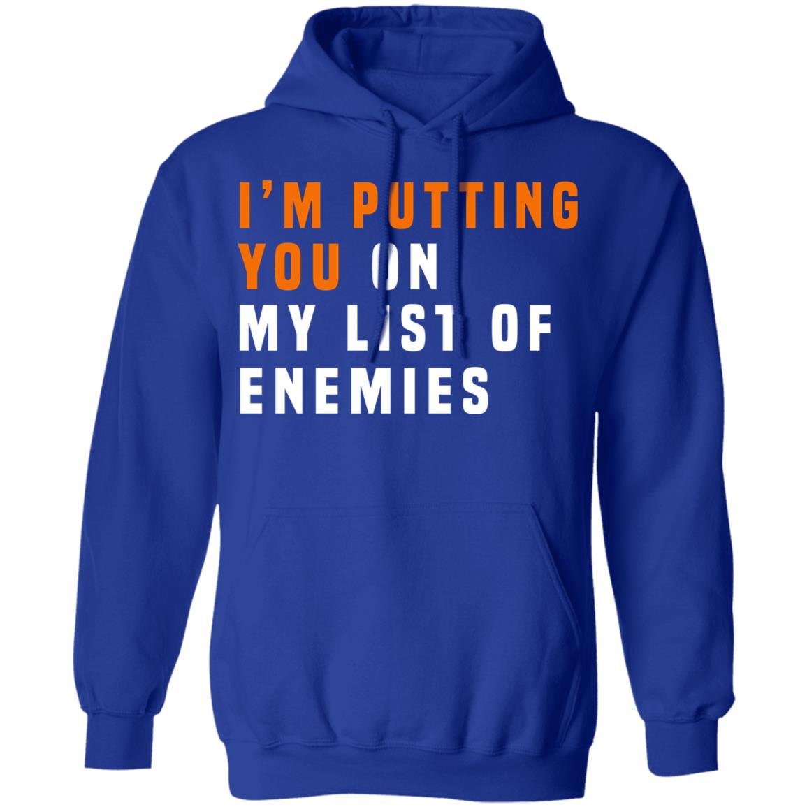 I’m Putting You On My List Of Enemies Shirt, Hoodie, Tank