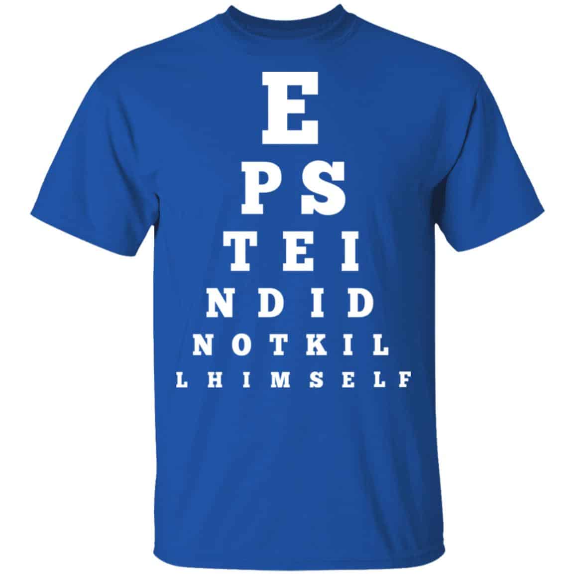 Epstein Did Not Kill Himself Eye Chart Shirt, Hoodie, Tank