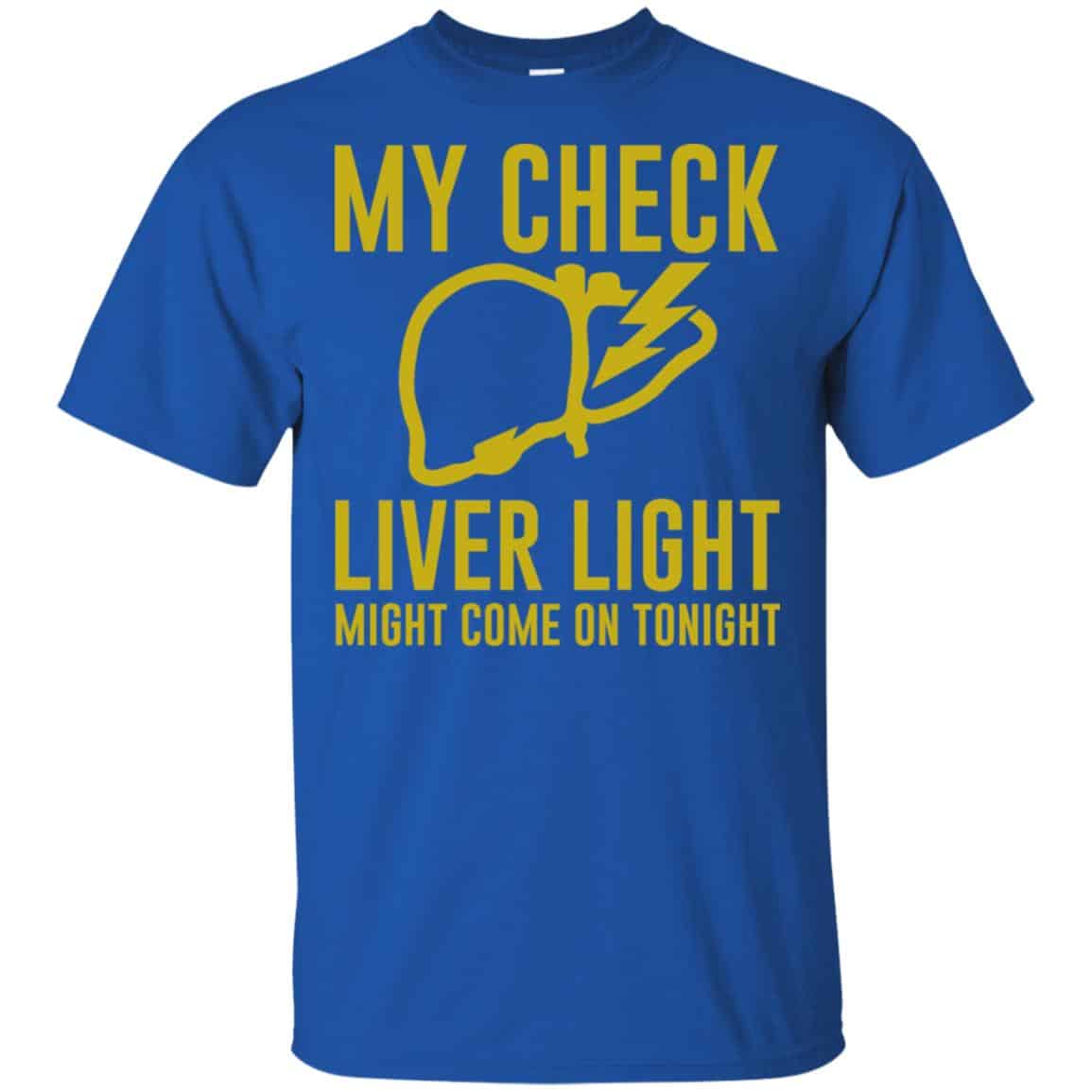 My Check Liver Light Might Come On Tonight Shirt, Hoodie, Tank