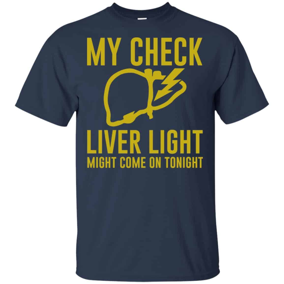 My Check Liver Light Might Come On Tonight Shirt, Hoodie, Tank
