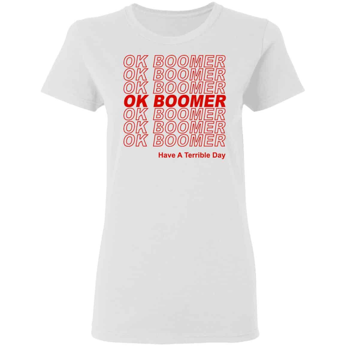 Ok Boomer Have A Terrible Day Shirt Marks End Of Friendly Generational Relations Shirt, Hoodie, Tank