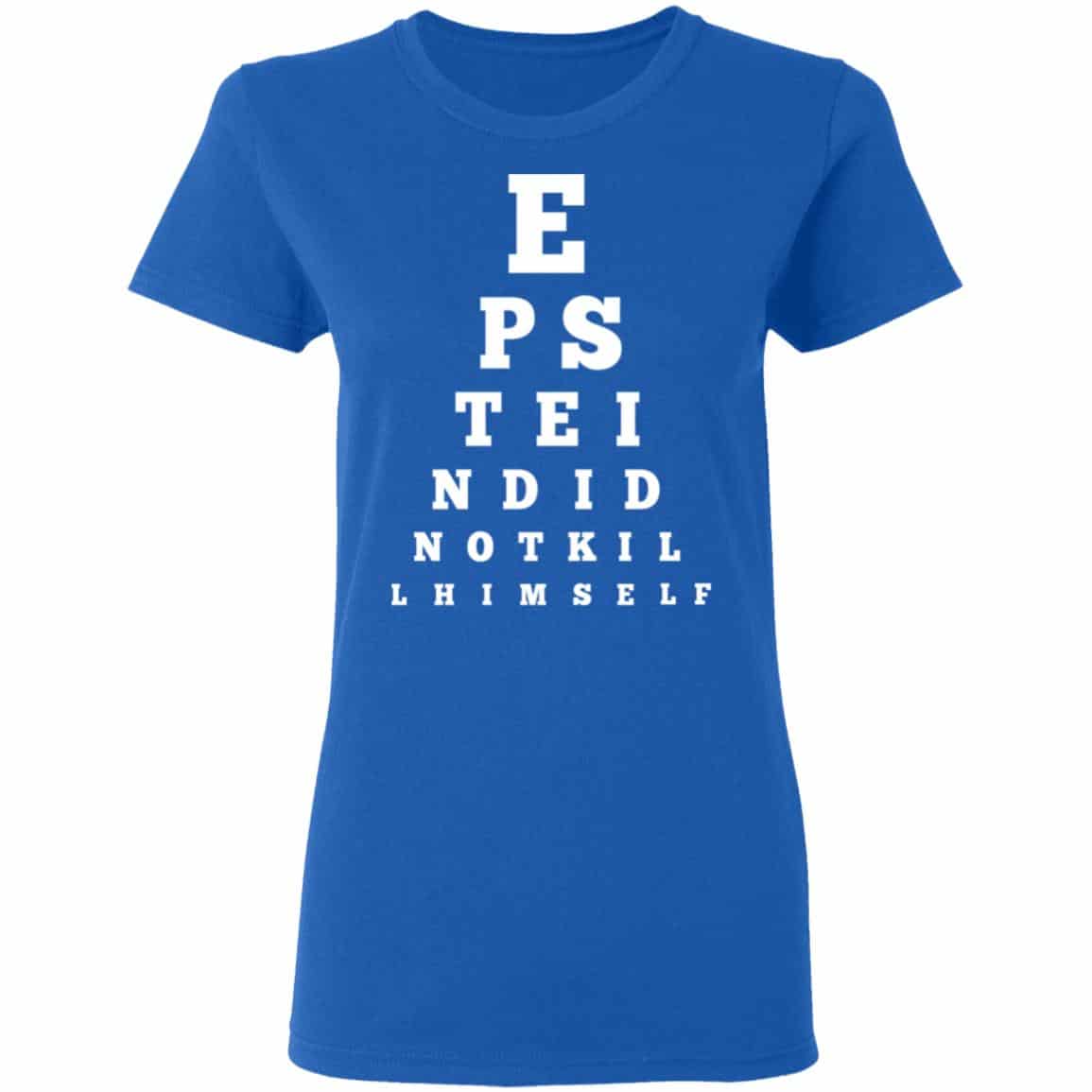Epstein Did Not Kill Himself Eye Chart Shirt, Hoodie, Tank