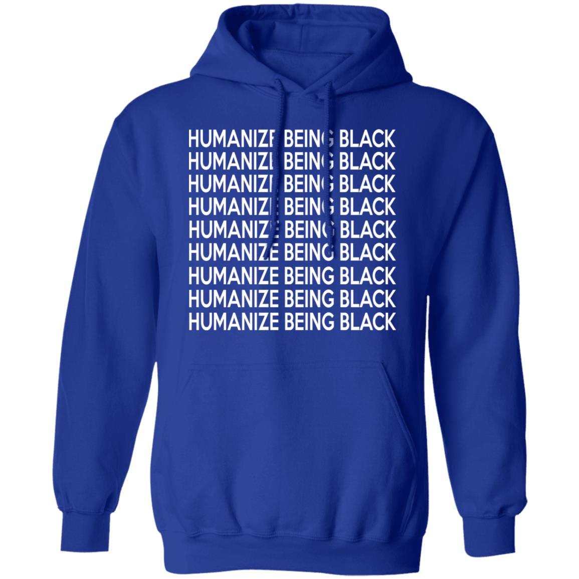 Humanize Being Black Shirt, Hoodie, Tank