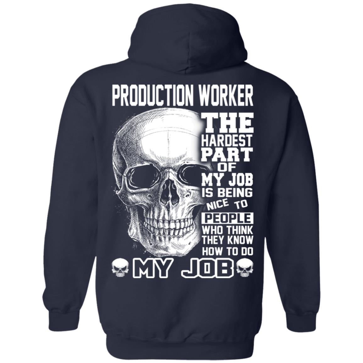 Production Worker The Hardest Part Of My Job Is Being Nice To People T-Shirts, Hoodie, Tank