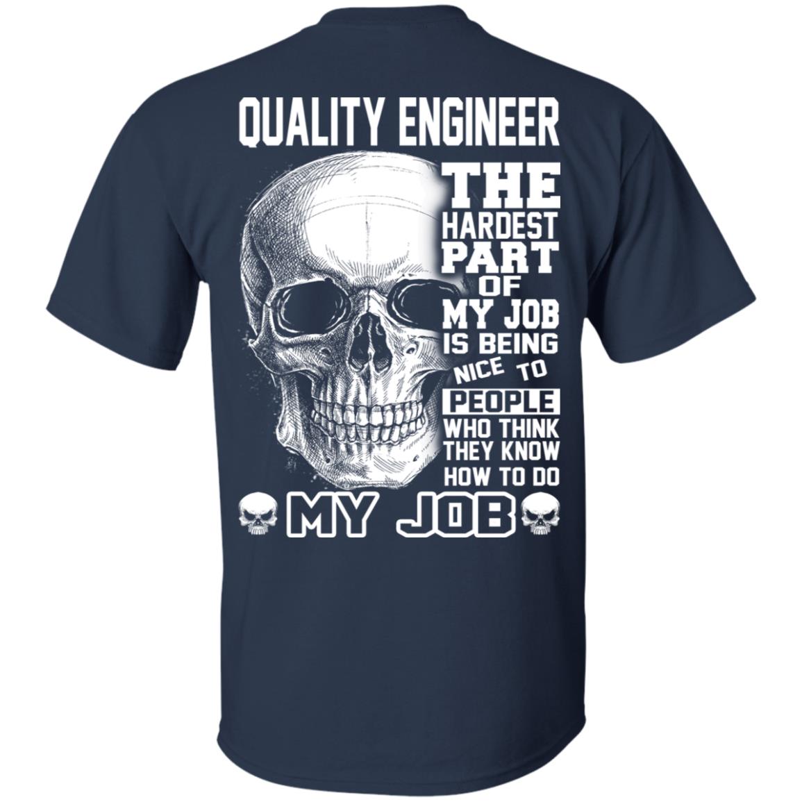 Quality Engineer The Hardest Part Of My Job Is Being Nice To People T-Shirts, Hoodie, Tank