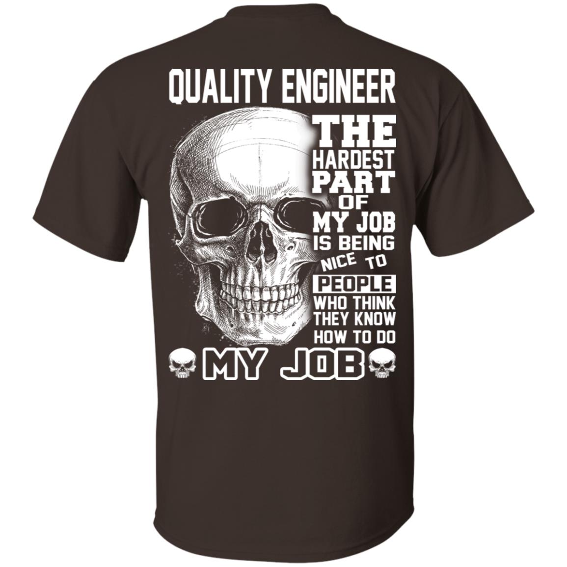 Quality Engineer The Hardest Part Of My Job Is Being Nice To People T-Shirts, Hoodie, Tank