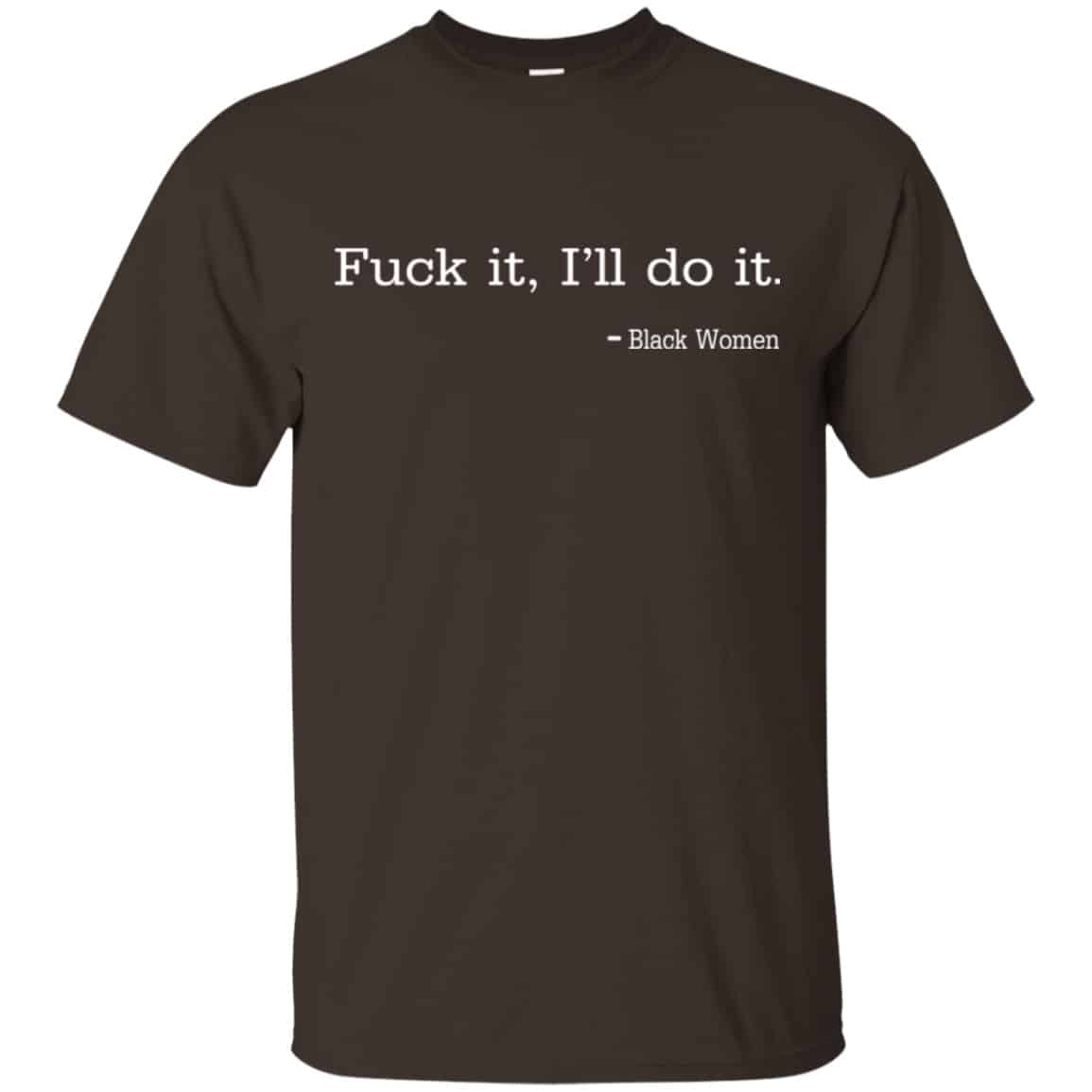 Fuck It I’ll Do It Black Women Shirt, Hoodie, Tank