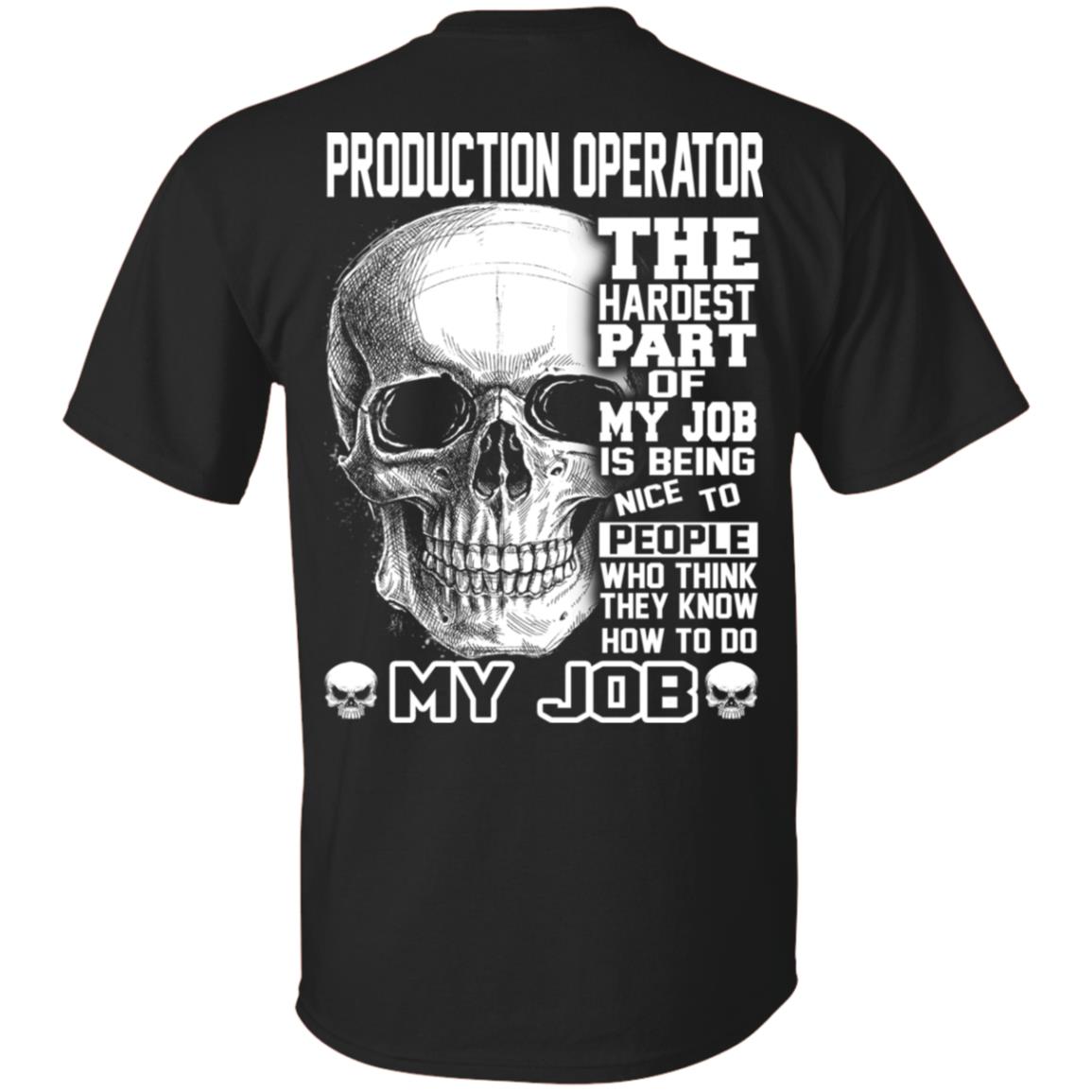 Production Operator The Hardest Part Of My Job Is Being Nice To People T-Shirts, Hoodie, Tank